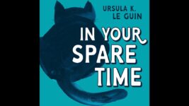 Ursula K. Le Guin’s blog has been turned into a podcast